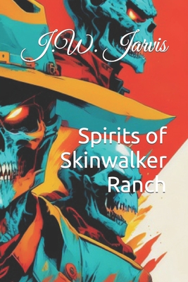 Spirits of Skinwalker Ranch - Jarvis, J W