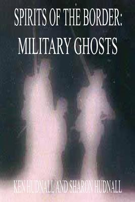 Spirits of the Border: Military Ghosts - Hudnall, Ken, and Hudnall, Sharon