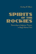 Spirits of the Rockies: Reasserting an Indigenous Presence in Banff National Park