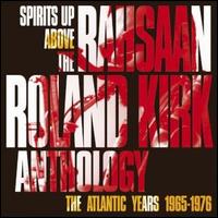 Spirits Up Above: The Anthology - The Atlantic Years 1965-1976 - Rahsaan Roland Kirk