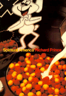 Spiritual America - Prince, Richard, and Ballard, J G, and Prince, Richard (Photographer)