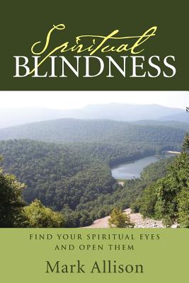 Spiritual Blindness: Find Your Spiritual Eyes and Open them - Allison, Mark
