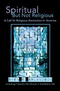 Spiritual But Not Religious: A Call to Religious Revolution in America