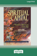 Spiritual Capital: Wealth We Can Live by [Standard Large Print 16 Pt Edition]