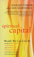 Spiritual Capital: Wealth We Can Live by - Zohar, Danah