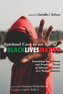 Spiritual Care in an Age of #Blacklivesmatter: Examining the Spiritual and Prophetic Needs of African Americans in a Violent America