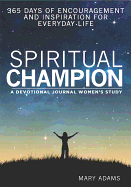 Spiritual Champion: A Women's Study Devotional and Journal: 365 Days of Encouragement and Inspiration for Everyday Life