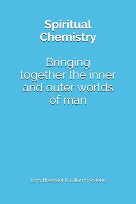 Spiritual Chemistry: Bring together the inner and outer worlds of man - Anderson, John (Editor), and May, Marshall (Editor), and Firestone, Brewster L