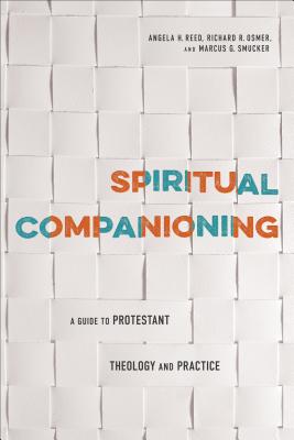 Spiritual Companioning: A Guide to Protestant Theology and Practice - Reed, Angela H, and Osmer, Richard R, and Smucker, Marcus G