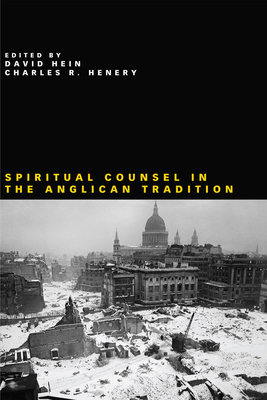 Spiritual Counsel in the Anglican Tradition - Hein, David, Pro (Editor), and Henery, Charles R (Editor), and Gatta, Julia (Foreword by)