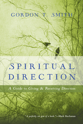 Spiritual Direction: A Guide to Giving & Receiving Direction - Smith, Gordon T