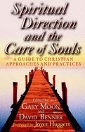 Spiritual Direction and the Care of Souls: A Guide to Christian Approaches and Practices - Moon, Gary W., and Benner, David, and Huggett, Joyce (Foreword by)