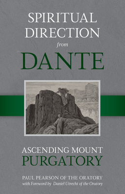 Spiritual Direction from Dante: Ascending Mount Purgatory Volume 2 - Pearson, Paul, Fr.