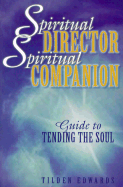 Spiritual Director, Spiritual Companion: Guide to Tending the Soul