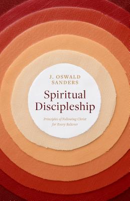 Spiritual Discipleship: Principles of Following Christ for Every Believer - Sanders, J Oswald