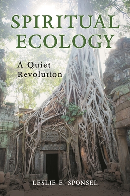 Spiritual Ecology: A Quiet Revolution - Sponsel, Leslie E.