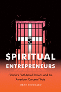 Spiritual Entrepreneurs: Florida's Faith-Based Prisons and the American Carceral State