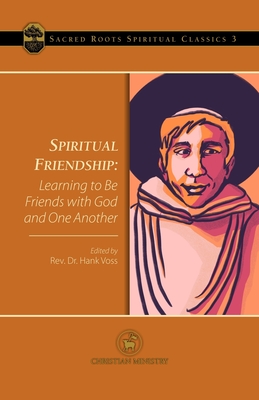 Spiritual Friendship: Learning to Be Friends with God and One Another - Aelred of Rievaulx, and Voss, Hank