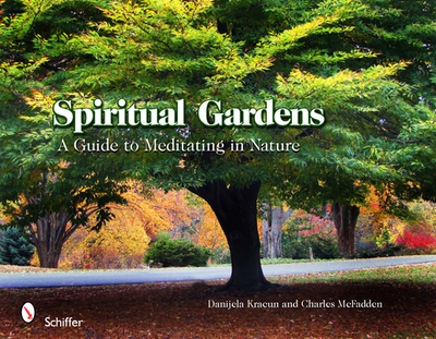 Spiritual Gardens: A Guide to Meditating in Nature - Kracun, Danijela