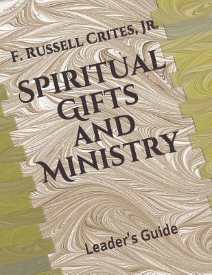 Spiritual Gifts and Ministry: Leader's Guide - Crites, Derek Russell, and Crites, Jr F Russell