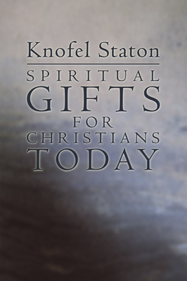Spiritual Gifts for Christians Today - Staton, Knofel