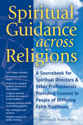 Spiritual Guidance Across Religions: A Sourcebook for Spiritual Directors and Other Professionals Providing Counsel to People of Differing Faith Traditions - Mabry, John R, Rev., PhD (Contributions by), and Aviv, Dan Mendelsohn, PhD (Contributions by), and Broo, Mans, PhD...