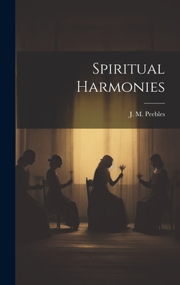 Spiritual Harmonies - Peebles, J M (James Martin) 1822-1 (Creator)