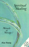 Spiritual Healing: Miracle or Mirage?