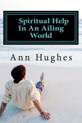 Spiritual Help in an Ailing World - Hughes, Ann