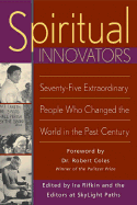Spiritual Innovators: Seventy-Five Extraordinary People Who Changed the World in the Past Century
