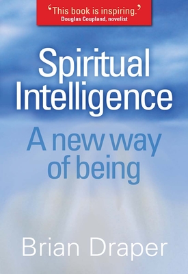 Spiritual Intelligence: A New Way of Being - Draper, Brian
