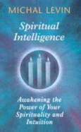 Spiritual Intelligence: Awakening the Power of Your Spirituality and Intuition