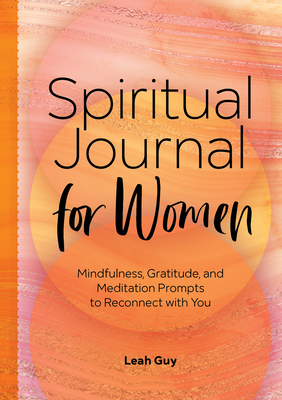 Spiritual Journal for Women: Mindfulness, Gratitude, and Meditation Prompts to Reconnect with Yourself - Guy, Leah