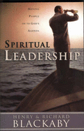 Spiritual Leadership: Moving People on to God's Agenda - Blackaby, Henry T., and Blackaby, Richard