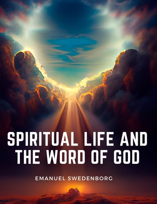 Spiritual Life and the Word of God - Emanuel Swedenborg