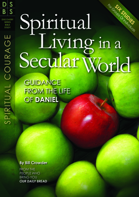 Spiritual Living in a Secular World: Guidance from the Life of Daniel - Crowder, Bill, Mr.