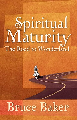 Spiritual Maturity: The Road to Wonderland - Baker, Bruce