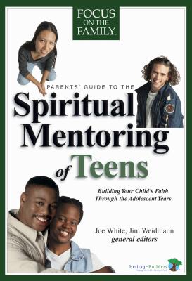 Spiritual Mentoring of Teens - Weidmann, Jim, Mr. (Editor), and White, Joe (Editor)