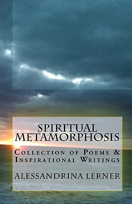 Spiritual Metamorphosis: Collection of Poems & Inspirational Writings - Lerner, Alessandrina