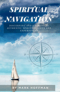 Spiritual Navigation: Discerning and Growing in Authentic Spiritual Gifts and Experiences