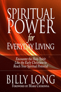 Spiritual Power for Everyday Living: Encounter the Holy Spirit Like the Early Christians to Reach Your Spiritual Potential