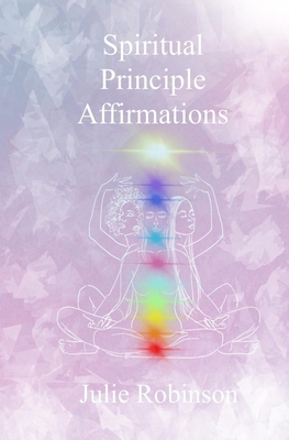 Spiritual Principle Affirmations - Robinson, Julie