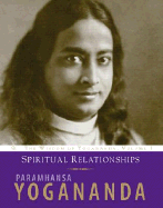 Spiritual Relationships: The Wisdom of Yogananda