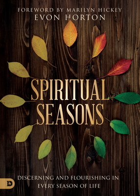 Spiritual Seasons: Discerning and Flourishing in Every Season of Life - Horton, Evon, and Hickey, Marilyn (Foreword by)