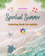 Spiritual Summer Coloring Book for Adults Stunning Summer Elements Intertwined in Gorgeous Mandala Patterns: The Ultimate Tool to Have the Most Enjoyable and Relaxing Summer of Your Life