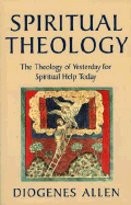 Spiritual Theology: The Theology of Yesterday for Spiritual Help Today