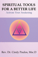 Spiritual Tools for a Better Life,: Activate Your Awakening