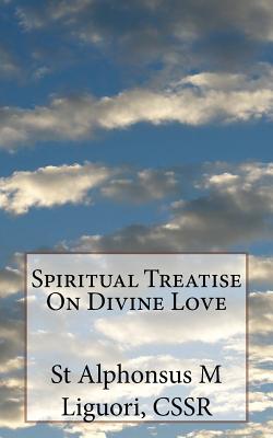 Spiritual Treatise On Divine Love - Liguori, Cssr St Alphonsus M