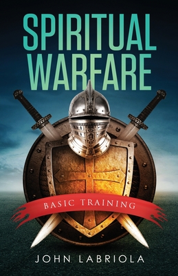 Spiritual Warfare: Basic Training - Labriola, John