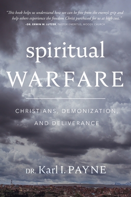 Spiritual Warfare: Christians, Demonization, and Deliverance - Payne, Karl Ivan